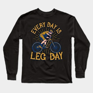 Every day is leg day Bicycle Workout Humor Long Sleeve T-Shirt